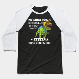 Funny My Shirt Has A Dinosaur On It T-rex Baseball T-Shirt